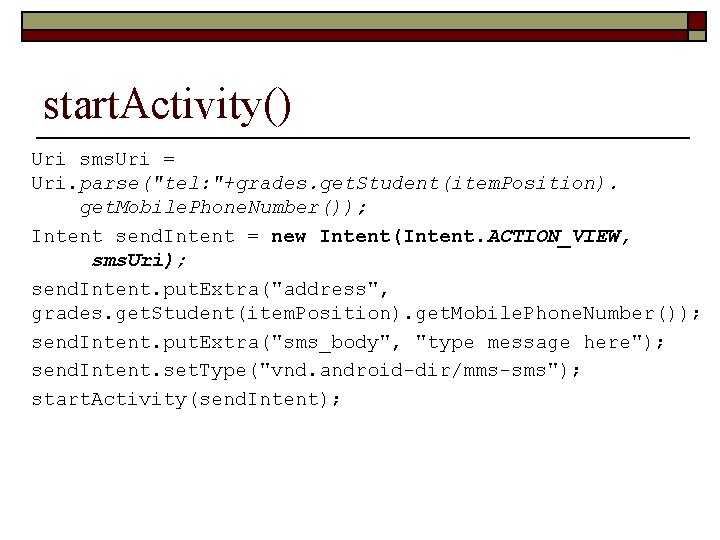 start. Activity() Uri sms. Uri = Uri. parse("tel: "+grades. get. Student(item. Position). get. Mobile.