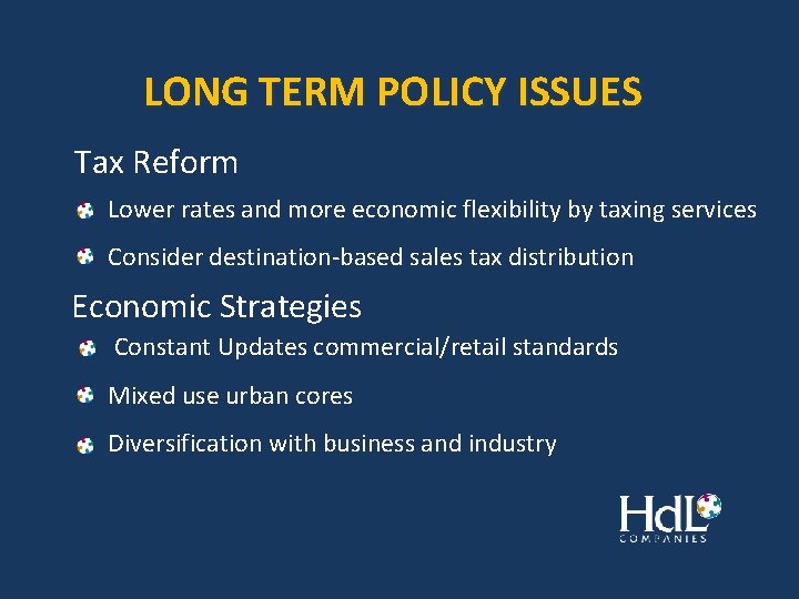 LONG TERM POLICY ISSUES Tax Reform Lower rates and more economic flexibility by taxing