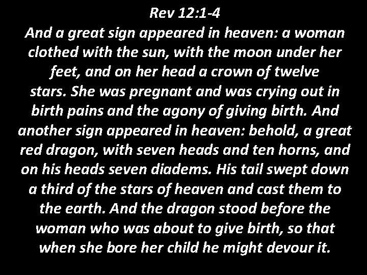 Rev 12: 1 -4 And a great sign appeared in heaven: a woman clothed