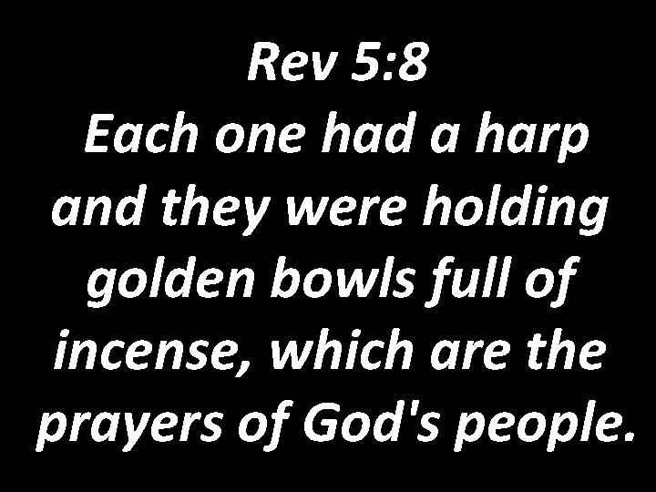  Rev 5: 8 Each one had a harp and they were holding golden