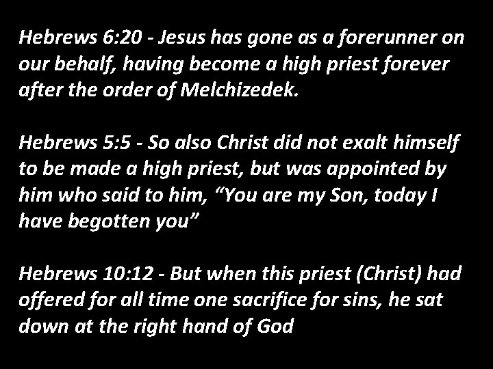 Hebrews 6: 20 - Jesus has gone as a forerunner on our behalf, having