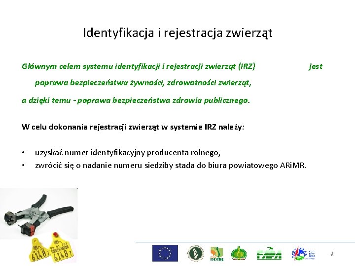 Identyfikacja i rejestracja zwierząt Głównym celem systemu identyfikacji i rejestracji zwierząt (IRZ) jest poprawa
