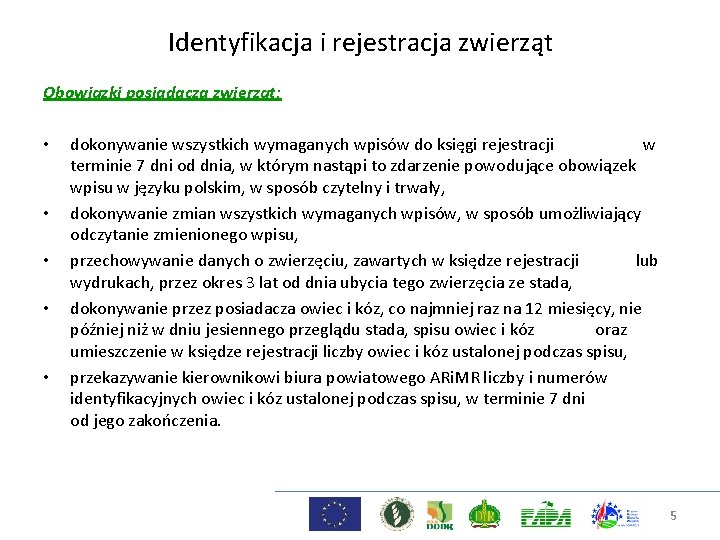 Identyfikacja i rejestracja zwierząt Obowiązki posiadacza zwierząt: • • • dokonywanie wszystkich wymaganych wpisów