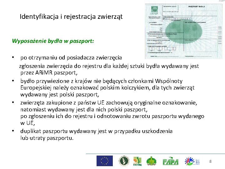 Identyfikacja i rejestracja zwierząt Wyposażenie bydła w paszport: • po otrzymaniu od posiadacza zwierzęcia