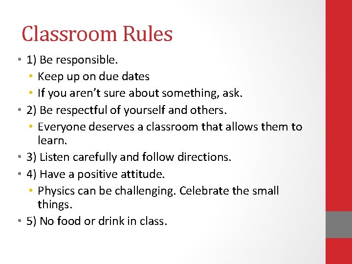 Classroom Rules • 1) Be responsible. • Keep up on due dates • If