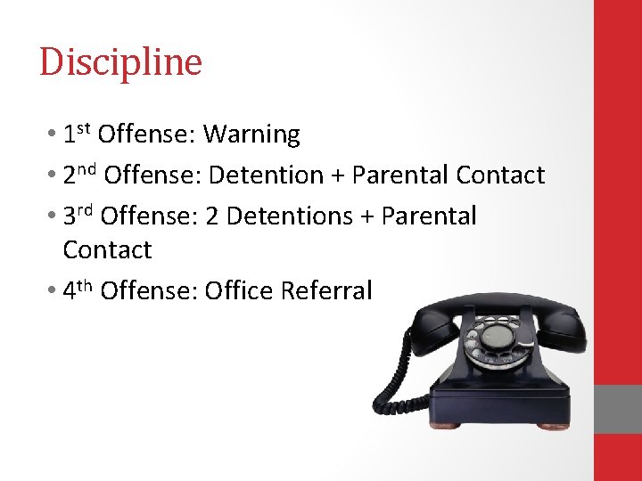 Discipline • 1 st Offense: Warning • 2 nd Offense: Detention + Parental Contact