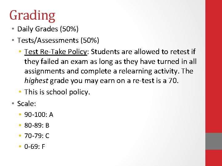 Grading • Daily Grades (50%) • Tests/Assessments (50%) • Test Re-Take Policy: Students are