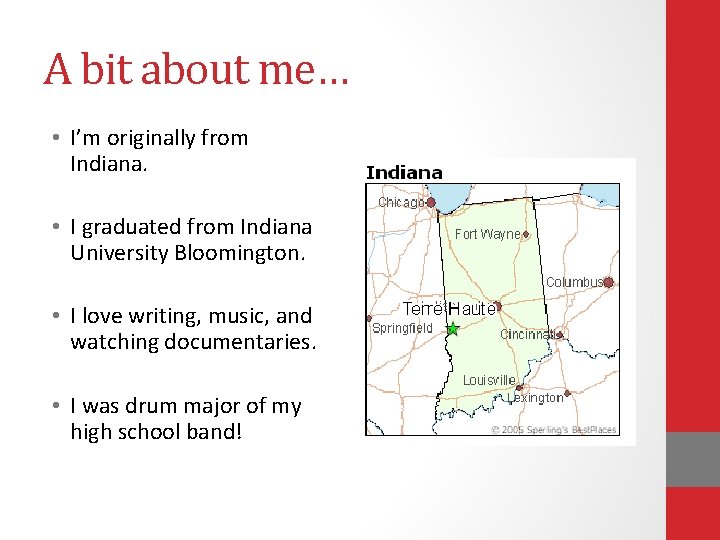 A bit about me… • I’m originally from Indiana. • I graduated from Indiana