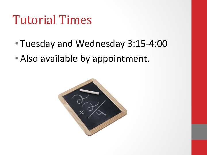 Tutorial Times • Tuesday and Wednesday 3: 15 -4: 00 • Also available by