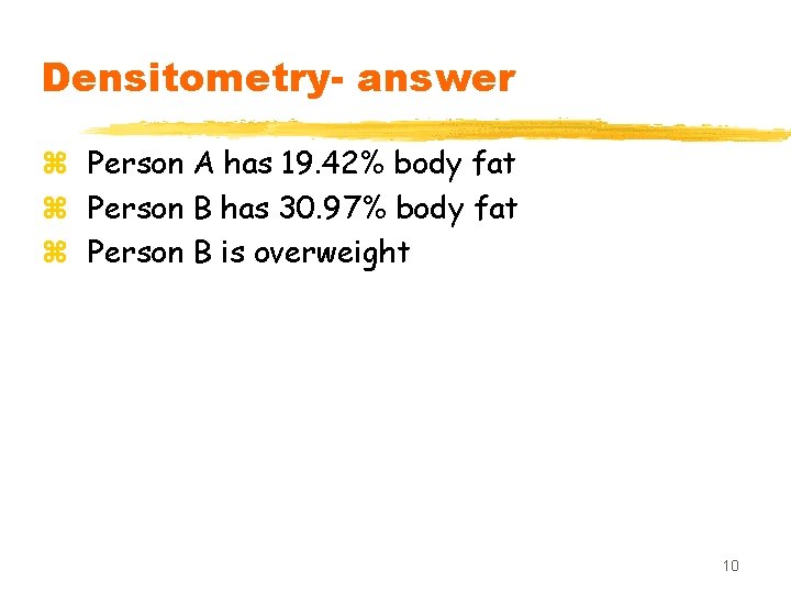 Densitometry- answer z Person A has 19. 42% body fat z Person B has