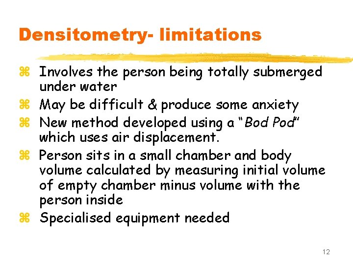 Densitometry- limitations z Involves the person being totally submerged under water z May be