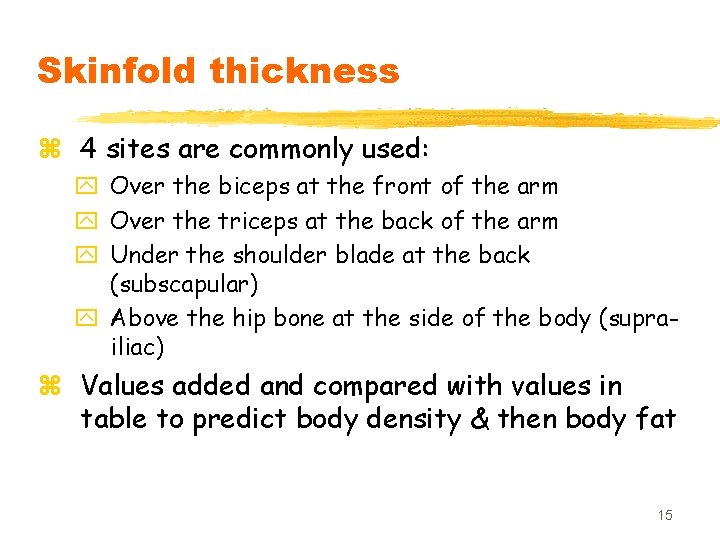 Skinfold thickness z 4 sites are commonly used: y Over the biceps at the