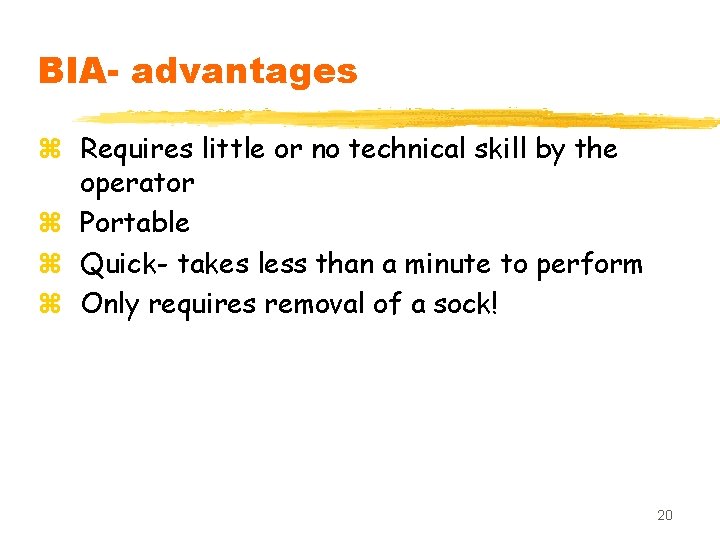 BIA- advantages z Requires little or no technical skill by the operator z Portable