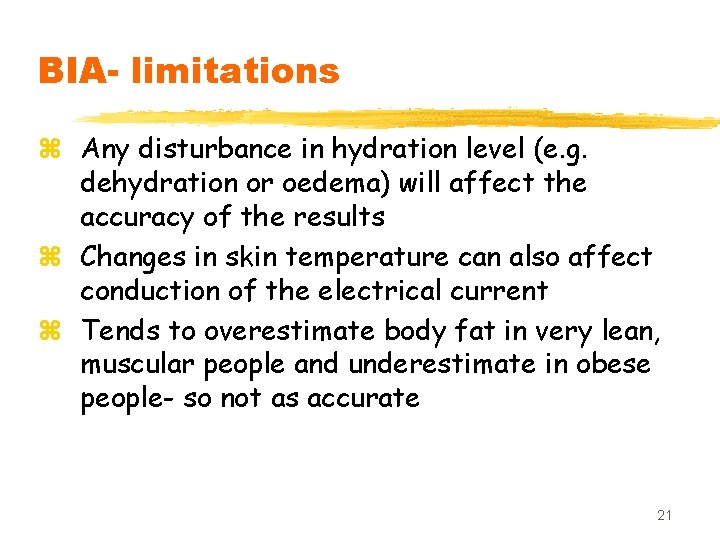 BIA- limitations z Any disturbance in hydration level (e. g. dehydration or oedema) will