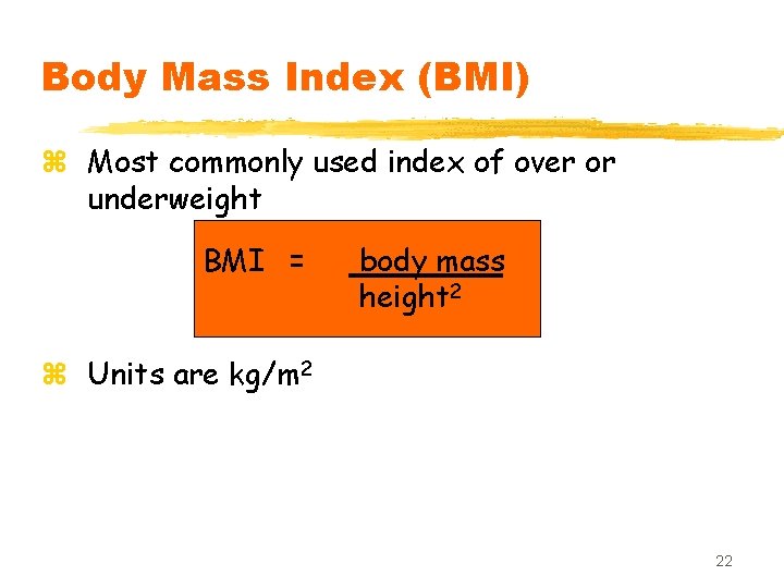 Body Mass Index (BMI) z Most commonly used index of over or underweight BMI
