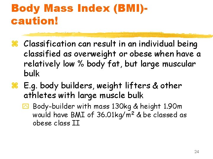 Body Mass Index (BMI)caution! z Classification can result in an individual being classified as