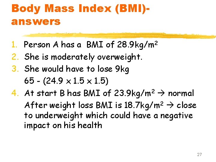 Body Mass Index (BMI)answers 1. Person A has a BMI of 28. 9 kg/m