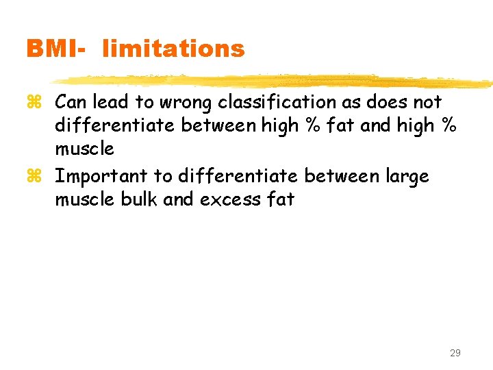 BMI- limitations z Can lead to wrong classification as does not differentiate between high