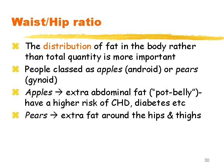 Waist/Hip ratio z The distribution of fat in the body rather than total quantity