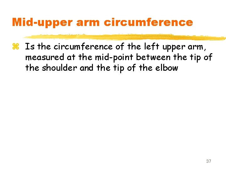 Mid-upper arm circumference z Is the circumference of the left upper arm, measured at