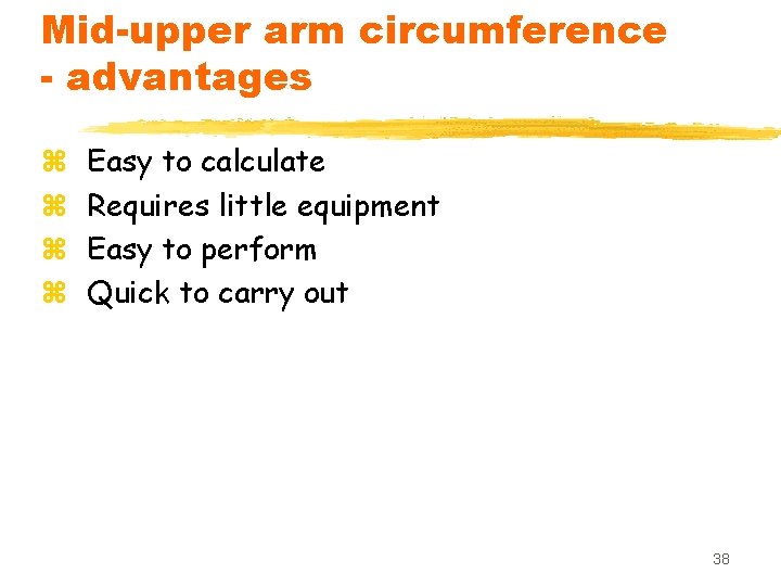 Mid-upper arm circumference - advantages z z Easy to calculate Requires little equipment Easy