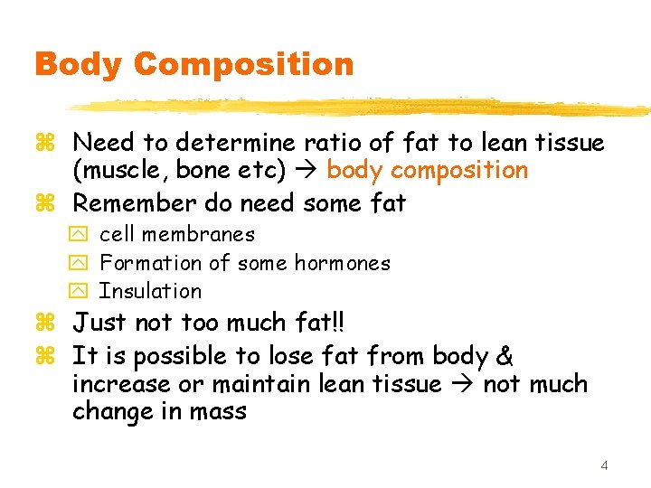 Body Composition z Need to determine ratio of fat to lean tissue (muscle, bone