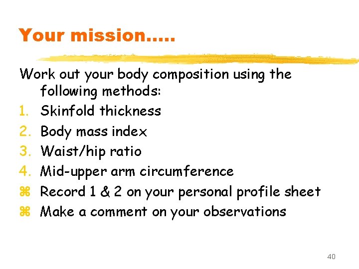 Your mission…. . Work out your body composition using the following methods: 1. Skinfold