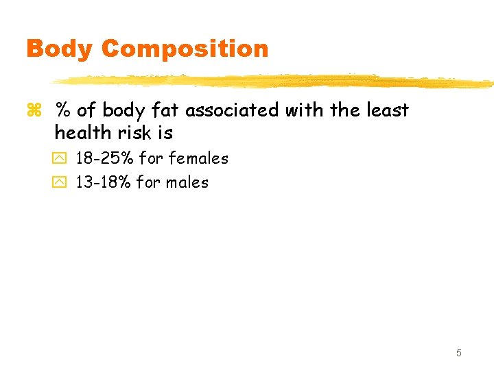 Body Composition z % of body fat associated with the least health risk is