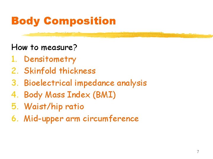 Body Composition How to measure? 1. Densitometry 2. Skinfold thickness 3. Bioelectrical impedance analysis
