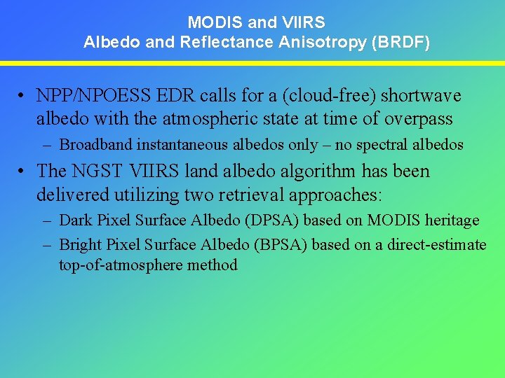 MODIS and VIIRS Albedo and Reflectance Anisotropy (BRDF) • NPP/NPOESS EDR calls for a