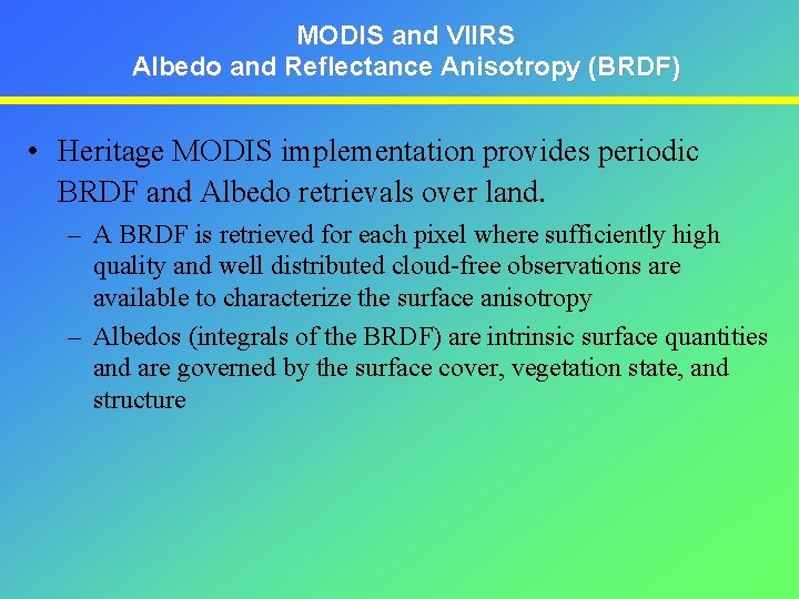 MODIS and VIIRS Albedo and Reflectance Anisotropy (BRDF) • Heritage MODIS implementation provides periodic