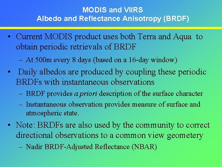 MODIS and VIIRS Albedo and Reflectance Anisotropy (BRDF) • Current MODIS product uses both