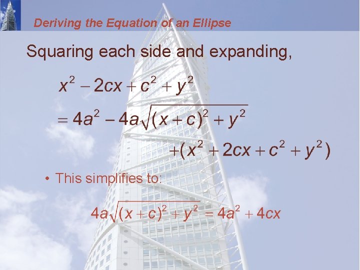 Deriving the Equation of an Ellipse Squaring each side and expanding, • This simplifies