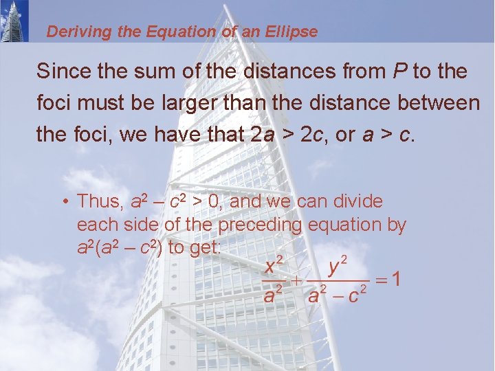 Deriving the Equation of an Ellipse Since the sum of the distances from P