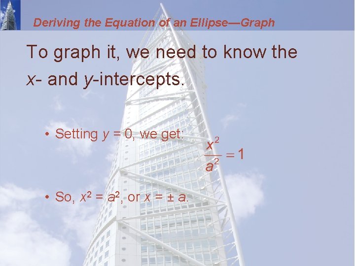 Deriving the Equation of an Ellipse—Graph To graph it, we need to know the