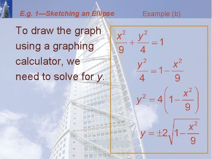 E. g. 1—Sketching an Ellipse To draw the graph using a graphing calculator, we