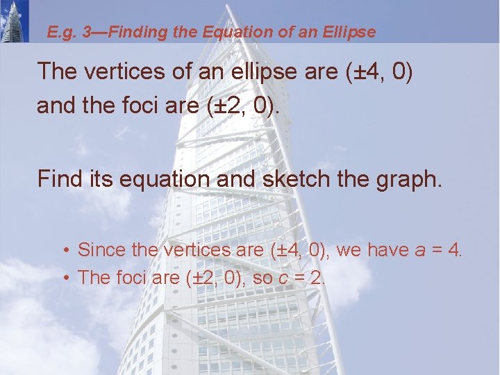 E. g. 3—Finding the Equation of an Ellipse The vertices of an ellipse are