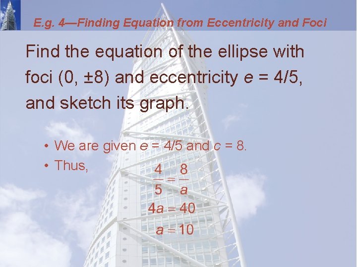 E. g. 4—Finding Equation from Eccentricity and Foci Find the equation of the ellipse