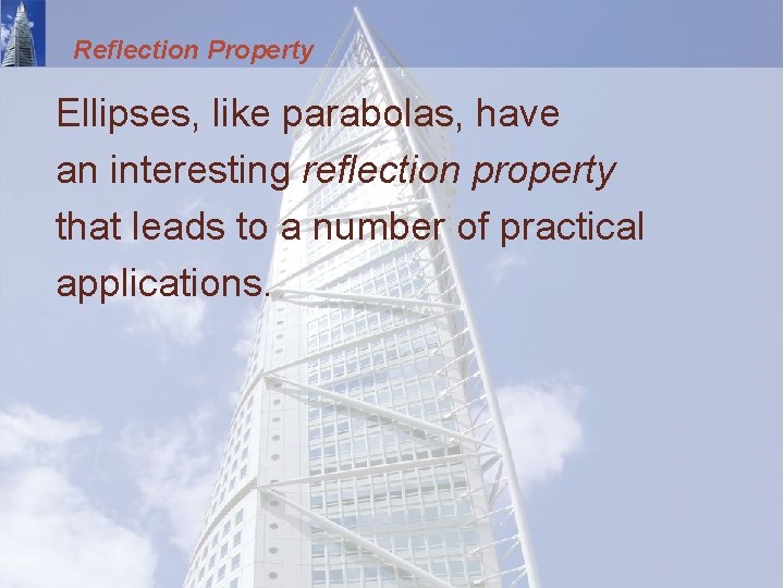 Reflection Property Ellipses, like parabolas, have an interesting reflection property that leads to a