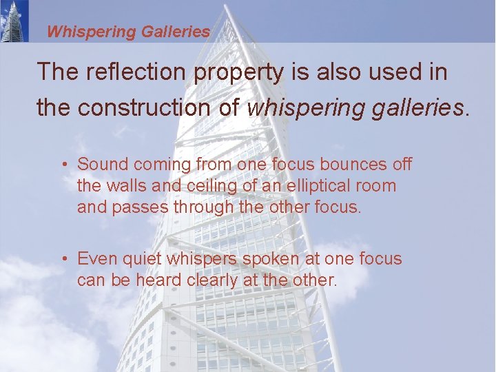 Whispering Galleries The reflection property is also used in the construction of whispering galleries.