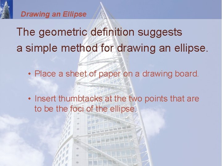 Drawing an Ellipse The geometric definition suggests a simple method for drawing an ellipse.