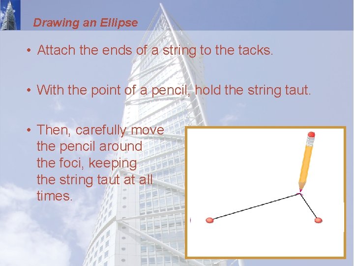 Drawing an Ellipse • Attach the ends of a string to the tacks. •