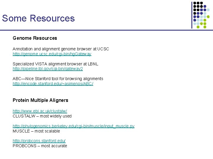 Some Resources Genome Resources Annotation and alignment genome browser at UCSC http: //genome. ucsc.