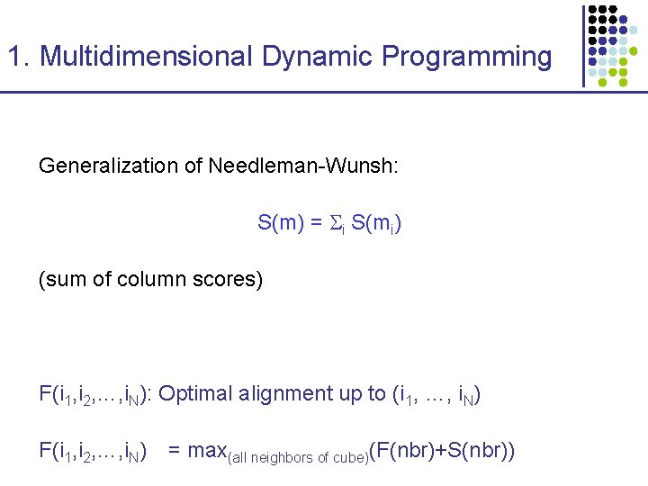 1. Multidimensional Dynamic Programming Generalization of Needleman-Wunsh: S(m) = i S(mi) (sum of column