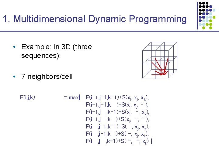 1. Multidimensional Dynamic Programming • Example: in 3 D (three sequences): • 7 neighbors/cell