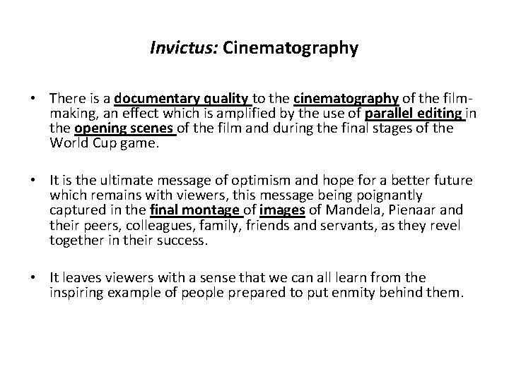 Invictus: Cinematography • There is a documentary quality to the cinematography of the filmmaking,