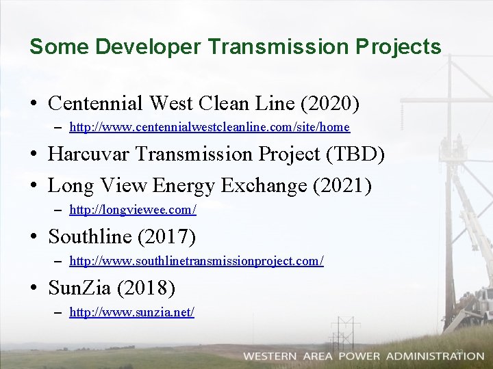 Some Developer Transmission Projects • Centennial West Clean Line (2020) – http: //www. centennialwestcleanline.