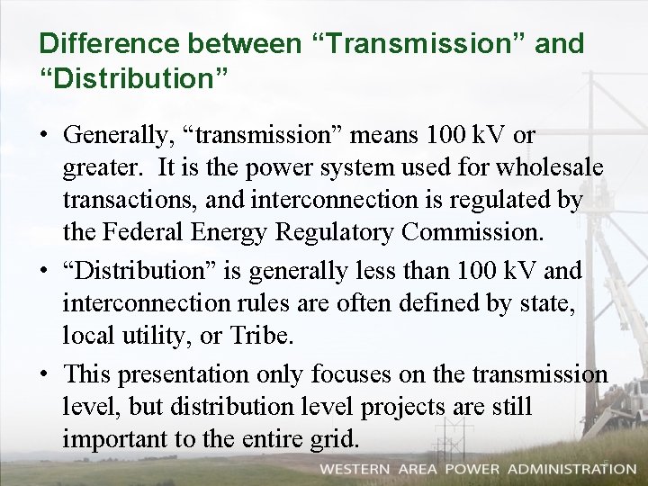 Difference between “Transmission” and “Distribution” • Generally, “transmission” means 100 k. V or greater.