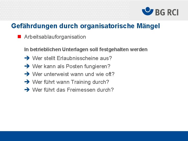 Gefährdungen durch organisatorische Mängel n Arbeitsablauforganisation In betrieblichen Unterlagen soll festgehalten werden è è