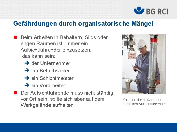 Gefährdungen durch organisatorische Mängel n Beim Arbeiten in Behältern, Silos oder engen Räumen ist